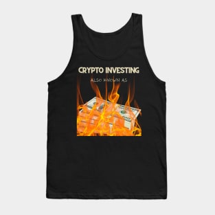 INVESTING IN CRYPTO, AKA BURNING MONEY Tank Top